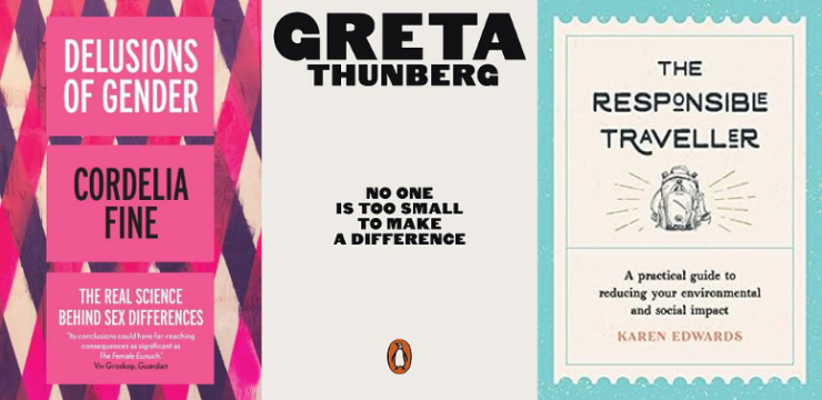 Three book covers: Delusions of Gender: How Our Minds, Society, and Neurosexism Create Difference, by Cordelia Fine; The Responsible Traveller: A Practical Guide To Reducing Your Environmental And Social Impact, by Karen Edwards; No One Is Too Small to Make a Difference, by Greta Thunberg